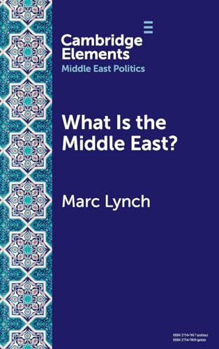 What is the Middle East?: The Theory and Practice of Regions (Elements in Middle East Politics) von Cambridge University Press