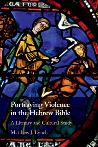 Portraying Violence in the Hebrew Bible: A Literary and Cultural Study von Cambridge University Press