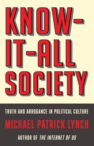Know-it-All Society: Truth and Arrogance in Political Culture