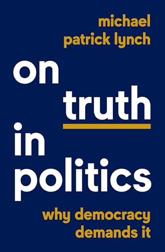On Truth in Politics: Why Democracy Demands It von Princeton University Press