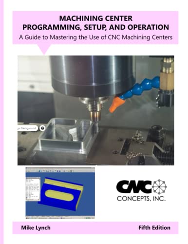 Machining Center Programming, Setup, and Operation: A Guide to Mastering the Use of CNC Machining Centers von Independently published