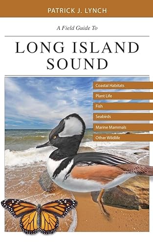 A Field Guide to Long Island Sound: Coastal Habitats, Plant Life, Fish, Seabirds, Marine Mammals, & Other Wildlife