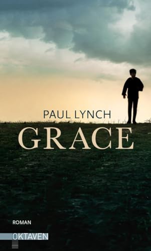 Grace – Vom Preisträger des Booker Prize 2023 ("Prophet Song") (Oktaven: Die literarische Reihe für Kunst im Leben und Lebenskunst)