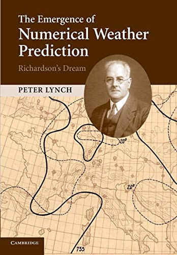 The Emergence of Numerical Weather Prediction: Richardson's Dream von Cambridge University Press