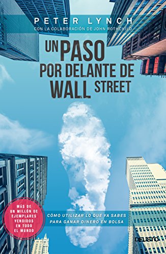 Un paso por delante de Wall Street : cómo utilizar lo que ya sabes para ganar dinero en bolsa (Deusto)