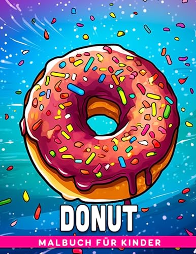 Donut Malbuch für Kinder: 30 Ausmalbilder mit köstlichen Desserts zum Ausmalen und Entspannen - das perfekte Geschenk für kleine Kinder. von Independently published