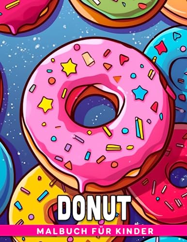 Donut Malbuch für Kinder: 30 Ausmalbilder mit köstlichen Desserts zum Ausmalen und Entspannen - das perfekte Geschenk für kleine Kinder.