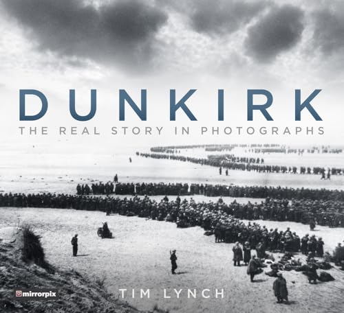 Dunkirk: The Real Story in Photographs von History Press