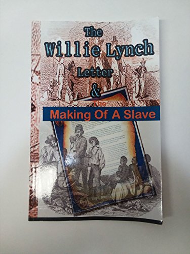 The Willie Lynch Letter And the Making of A Slave