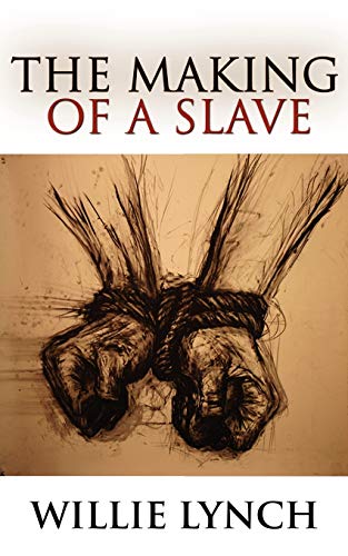 The Willie Lynch Letter and the Making of a Slave von WWW.Snowballpublishing.com