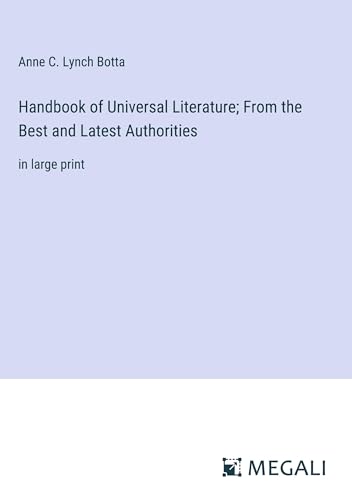 Handbook of Universal Literature; From the Best and Latest Authorities: in large print