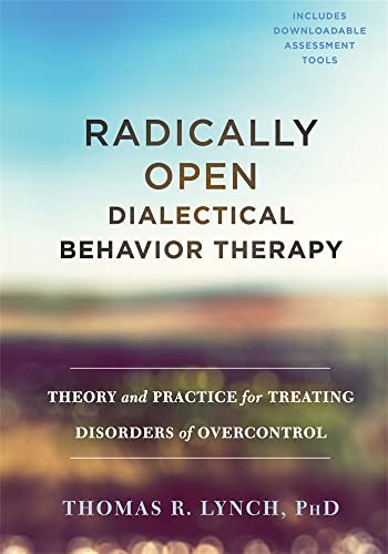Radically Open Dialectical Behavior Therapy: Theory and Practice for Treating Disorders of Overcontrol von Context Press