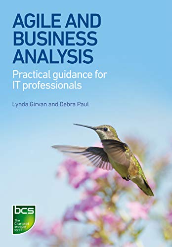 Agile and Business Analysis: Practical guidance for IT professionals von BCS, the Chartered Institute for IT