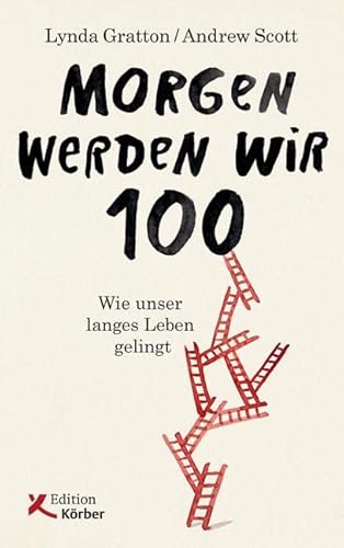 Morgen werden wir 100: Wie unser langes Leben gelingt von Edition Krber