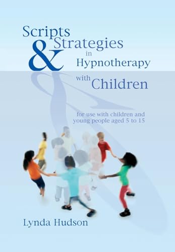 Scripts & Strategies in Hypnotherapy With Children: For Young People Aged 5 to 15 von Crown House Publishing