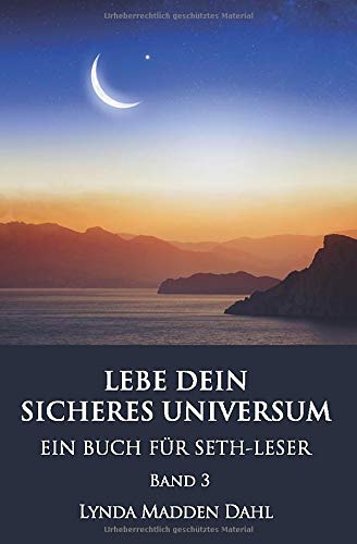 LEBE DEIN SICHERES UNIVERSUM, Band 3: EIN BUCH FÜR SETH-LESER