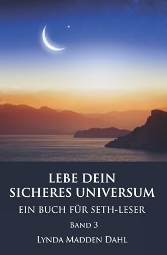 LEBE DEIN SICHERES UNIVERSUM, Band 3: EIN BUCH FÜR SETH-LESER von Seth-Verlag