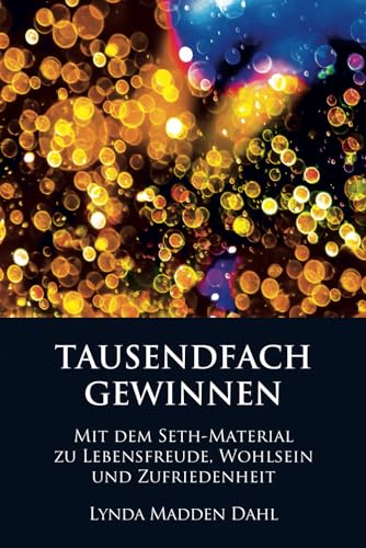 TAUSENDFACH GEWINNEN: MIT DEM SETH-MATERIAL ZU LEBENSFREUDE, WOHLSEIN UND ZUFRIEDENHEIT von Seth-Verlag