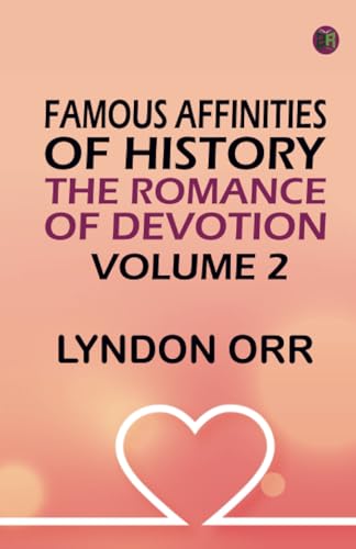 Famous Affinities of History: The Romance of Devotion. Volume 2 von Zinc Read