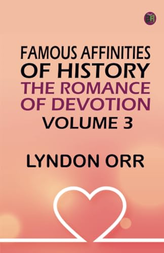 Famous Affinities of History: The Romance of Devotion. Volume 3 von Zinc Read