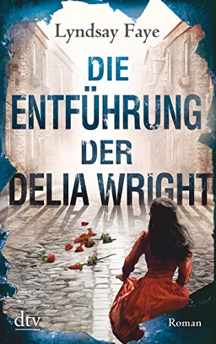 Die Entführung der Delia Wright: Roman (Timothy Wilde, Band 2)