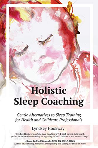 Holistic Sleep Coaching: Gentle Alternatives to Sleep Training for Health and Childcare Professionals von Praeclarus Press