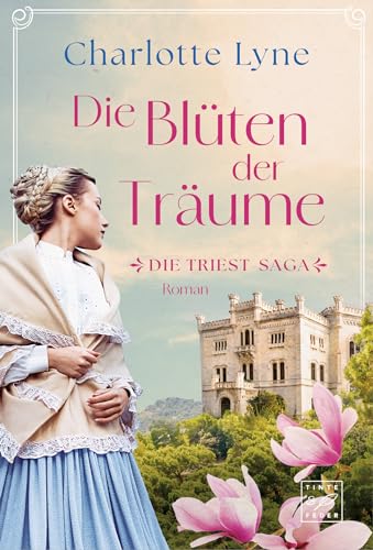 Die Blüten der Träume (Die Triest-Saga, Band 1)