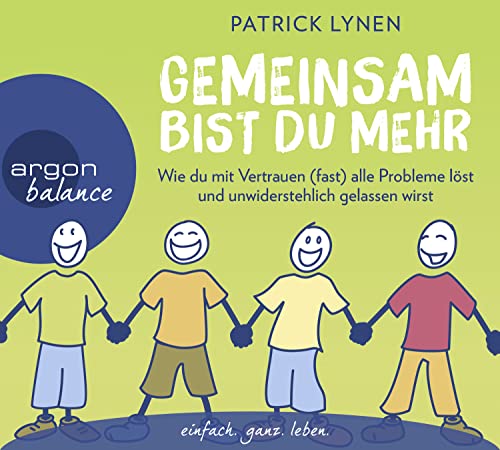 Gemeinsam bist du mehr: Wie du mit Vertrauen (fast) alle Probleme löst und unwiderstehlich gelassen wirst