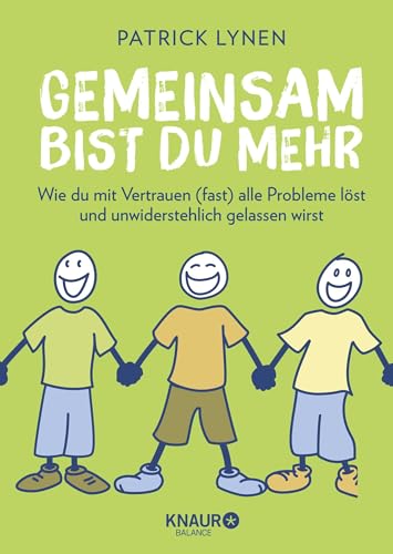 Gemeinsam bist du mehr: Wie du mit Vertrauen (fast) alle Probleme löst und unwiderstehlich gelassen wirst