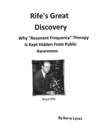 Rife's Great Discovery: Why "Resonant Frequency" Therapy Is Kept Hidden From Public Awareness von Biomed Publishing Group