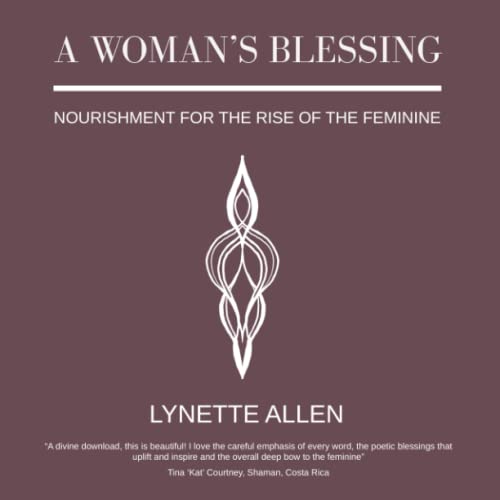 A Woman's Blessing: Nourishment for the rise of the feminine