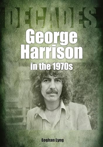 George Harrison in the 70s: Decades von Sonicbond Publishing