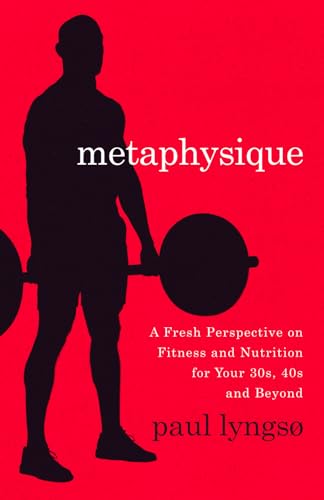 Metaphysique: A Fresh Perspective on Fitness and Nutrition for Your 30s, 40s and Beyond Metaphysique: A Fresh Perspective on Fitness and Nutrition for Your 30s, 40s and Beyond von Legacy Launch Pad Publishing
