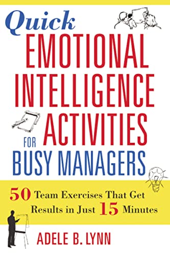 Quick Emotional Intelligence Activities for Busy Managers: 50 Team Exercises That Get Results in Just 15 Minutes von Amacom