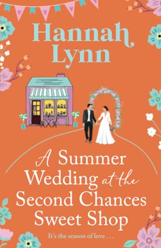 A Summer Wedding at the Second Chances Sweet Shop: A gorgeously feel-good, romantic read from Hannah Lynn for 2024 (The Holly Berry Sweet Shop Series, 6) von Boldwood Books