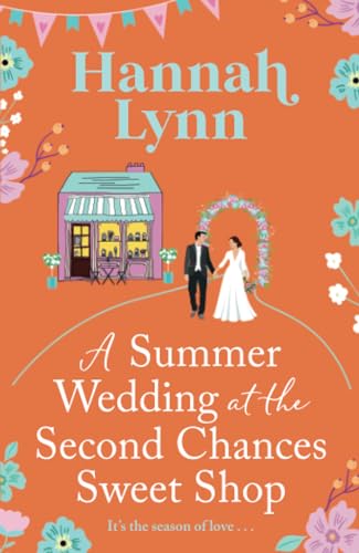 A Summer Wedding at the Second Chances Sweet Shop: A gorgeously feel-good, romantic read from Hannah Lynn (The Holly Berry Sweet Shop Series, 6) von Boldwood Books