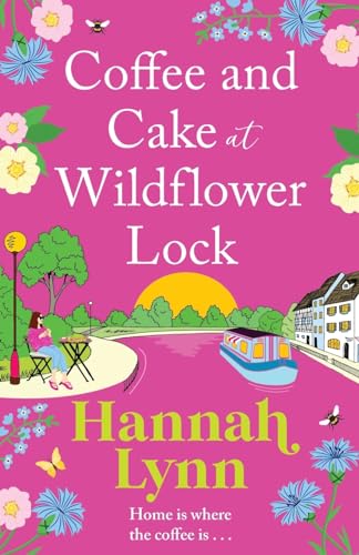Coffee and Cake at Wildflower Lock: A beautiful, uplifting romantic read from Hannah Lynn for 2024 (The Wildflower Lock Series, 2) von Boldwood Books