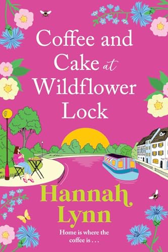 Coffee and Cake at Wildflower Lock: A beautiful, uplifting romantic read from Hannah Lynn for 2024 (The Wildflower Lock Series, 2) von Boldwood Books Ltd