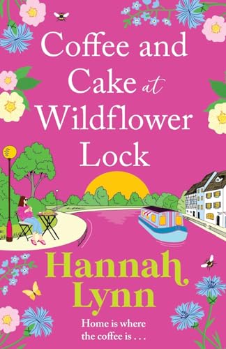 Coffee and Cake at Wildflower Lock: A beautiful, uplifting romantic read from Hannah Lynn (The Wildflower Lock Series, 2) von Boldwood Books