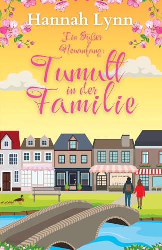 Ein süßer Neuanfang: Tumult in der Familie (Eine süße Neuanfangsserie, Band 3)