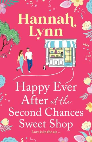 Happy Ever After at the Second Chances Sweet Shop: A candy-sweet story of love, friendship and second chances from Hannah Lynn (The Holly Berry Sweet Shop Series, 8) von Boldwood Books