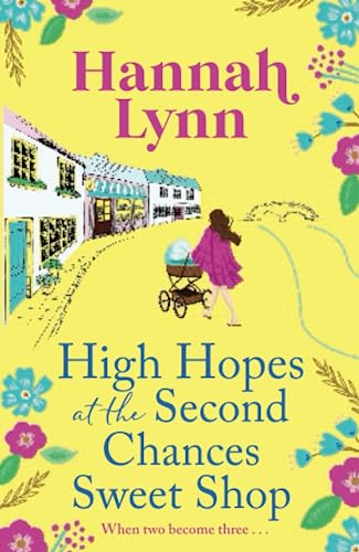 High Hopes at the Second Chances Sweet Shop: A romantic, feel-good summer read from Hannah Lynn (The Holly Berry Sweet Shop Series, 4)