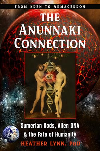 The Anunnaki Connection: Sumerian Gods, Alien DNA, and the Fate of Humanity from Eden to Armageddon