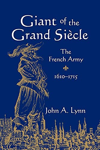 Giant of the Grand Siecle: The French Army, 1610-1715