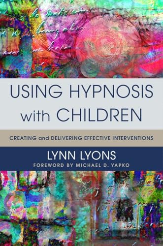 Using Hypnosis with Children: Creating and Delivering Effective Interventions von W. W. Norton & Company
