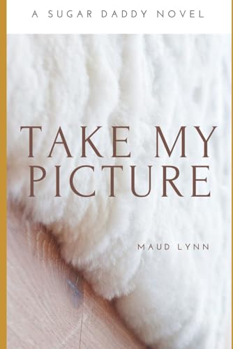 Take My Picture: A Sugar Daddy Novel (The Sugar Daddy Series) von Independently published