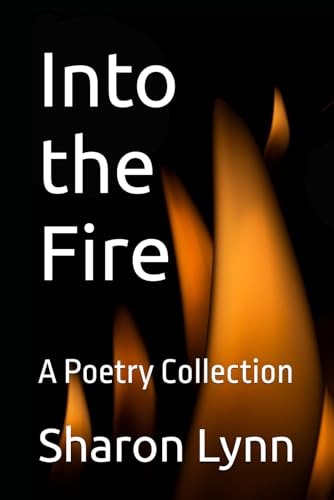 Into the Fire: A Poetry Collection von Independently published