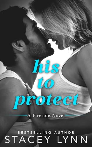 His To Protect: A Small Town, Close Proximity Romance (A Fireside Novel, Band 2) von Independently published