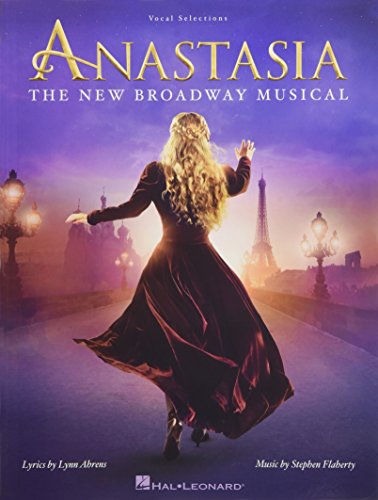 Anastasia - The New Broadway Musical: Chorpartitur für Klavier, Gesang: The New Broadway Musical: Vocal Selections Anastasia - The New Broadway Musical: Chorpartitur für Klavier, Gesang: The New Broadway Musical: Vocal Selections