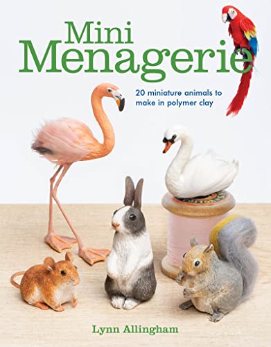 Mini Menagerie: 20 Miniature Animals to Make in Polymer Clay von GMC Publications
